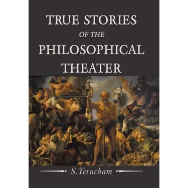 True Stories of the Philosophical Theater