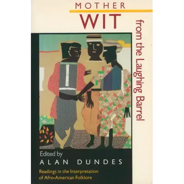 Mother Wit from the Laughing Barrel: Readings in the Interpretation of Afro-American Folklore