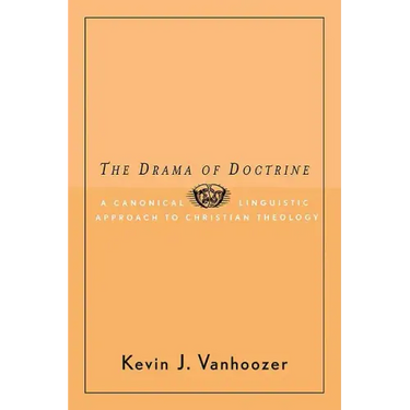 The Drama of Doctrine: A Canonical-Linguistic Approach to Christian Theology