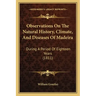 Observations On The Natural History, Climate, And Diseases Of Madeira: During A Period Of Eighteen Years (1811)