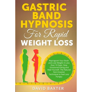 Gastric Band Hypnosis for Rapid Weight Loss: Reprogram Your Brain and Lose Weight in Less than 10 Days. Stop Emotional Eating and Heal Yourself. The N