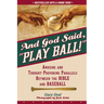 And God Said, Play Ball!: Amusing and Thought-Provoking Parallels Between the Bible and Baseball
