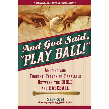 And God Said, Play Ball!: Amusing and Thought-Provoking Parallels Between the Bible and Baseball