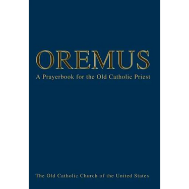Oremus: A Prayerbook for the Old Catholic Priest