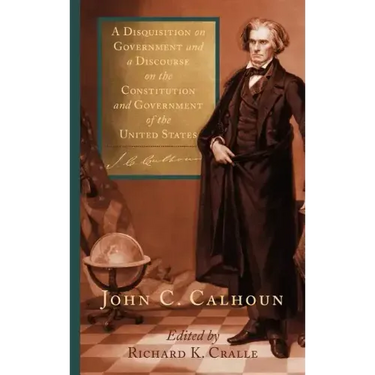 A Disquisition on Government and a Discourse on the Constitution and Government of the United States