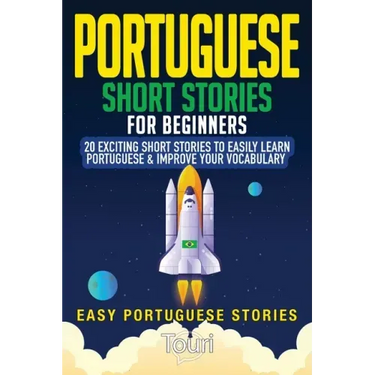 Portuguese Short Stories for Beginners: 20 Exciting Short Stories to Easily Learn Portuguese & Improve Your Vocabulary