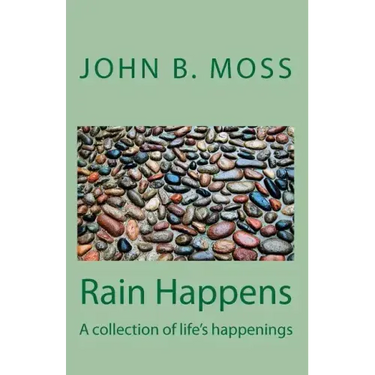 Rain Happens: A collection of life's happenings