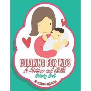 Coloring For Kids: A Mother and Child Coloring Book