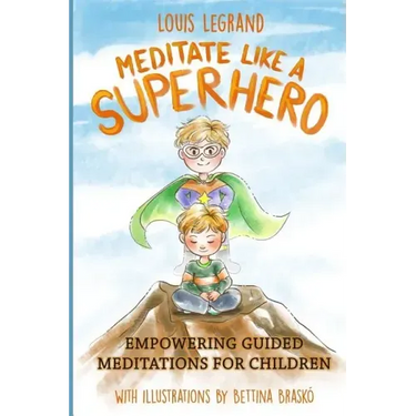 Meditate Like a Superhero: Empowering Guided Meditations for Children