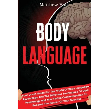 Body Language: Your Great Guide For The World Of Body Language Psychology And The Different Techniques Of Dark Psychology and Non-Ver