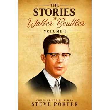 The Stories of Walter Beuttler: Volume 1