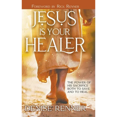Jesus is Your Healer: The Power of His Sacrifice Both to Save and to Heal