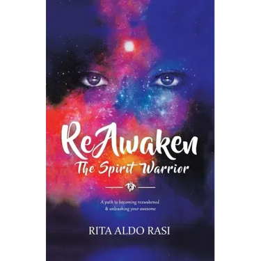 Reawaken the Spirit Warrior: A Path to Becoming Reawakened & Unleashing Your Awesome