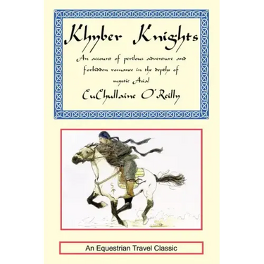 Khyber Knights: An Account of Perilous Adventure and Forbidden Romance in the Depths of Mystic Asia