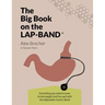 The Big Book on the Lap-Band: Everything You Need to Know to Lose Weight and Live Well with the Adjustable Gastric Band