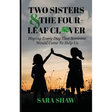 Two Sisters & The Four-Leaf Clover: Hoping Every Day That Someone Would Come To Help Us