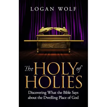 The Holy of Holies: Discovering What the Bible Says About the Dwelling Place of God