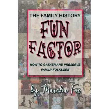 The Family History Fun Factor: How to Gather and Preserve Family Folklore