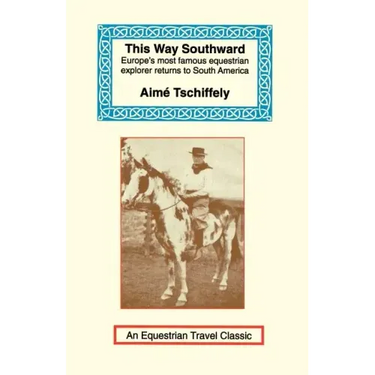This Way Southward: The Account of a Journey Through Patagonia and Tierra del Fuego