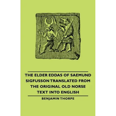The Elder Eddas of Saemund Sigfusson - Translated from the Original Old Norse Text into English