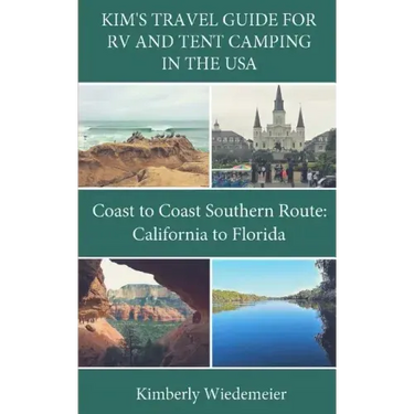 Kim's Travel Guide for RV and Tent Camping in the U.S.A.: Coast to Coast Southern Route: California to Florida