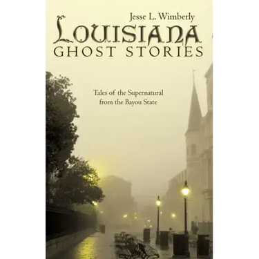 Louisiana Ghost Stories: Tales of the Supernatural from the Bayou State