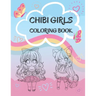 Chibi Girls Coloring Book: Cute Coloring Pages With Kawaii Girls For Kids, Teenagers And Adults