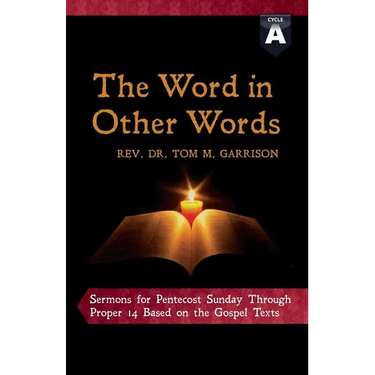 The Word in Other Words: Cycle a Sermons for Pentecost Sunday Through Proper 14 Based on the Gospel Texts