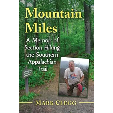 Mountain Miles: A Memoir of Section Hiking the Southern Appalachian Trail