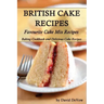 British Cakes Recipes: Favourite Cake Mix Recipes, Baking Cookbook and Delicious Cake Recipes