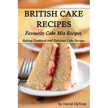 British Cakes Recipes: Favourite Cake Mix Recipes, Baking Cookbook and Delicious Cake Recipes