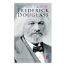 Life and Times of Frederick Douglass: His Early Life as a Slave, His Escape from Bondage and His Complete Life Story