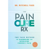 The Pain Cure RX: The Yass Method for Diagnosing and Resolving Chronic Pain