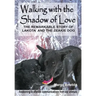Walking with the Shadow of Love: The Remarkable Story of Lakota and The Zeakie Dog