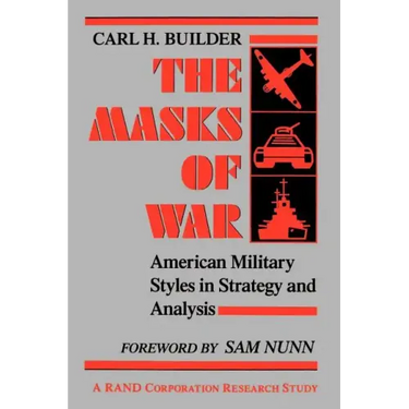 The Masks of War: American Military Styles in Strategy and Analysis