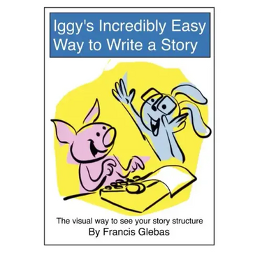 Iggy's Incredibly Easy Way to Write a Story: The visual way to see your story structure