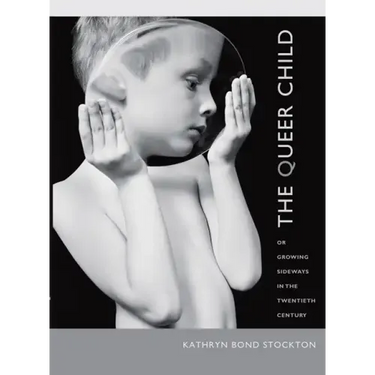 The Queer Child: Or Growing Sideways in the Twentieth Century