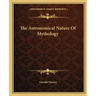 The Astronomical Nature of Mythology