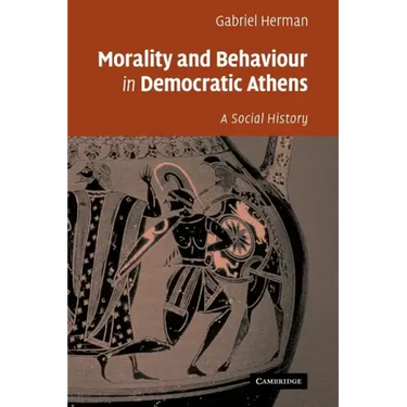 Morality and Behaviour in Democratic Athens: A Social History