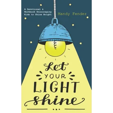Let Your Light Shine: A Devotional & Workbook Encouraging Kids to Shine Bright