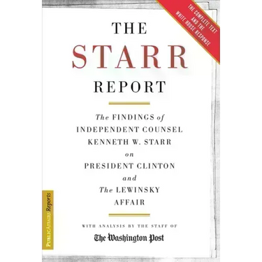 The Starr Report: The Findings of Independent Counsel Kenneth W. Starr on President Clinton & the White House Scandals