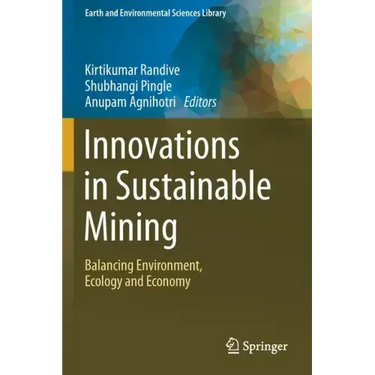 Innovations in Sustainable Mining: Balancing Environment, Ecology and Economy