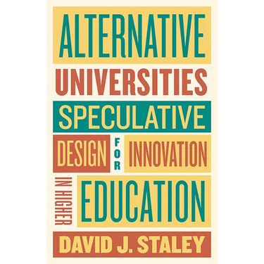 Alternative Universities: Speculative Design for Innovation in Higher Education