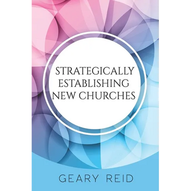 Strategically Establishing New Churches: Establishing new churches should be the aim of all church leaders.