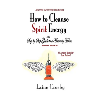 How to Cleanse Spirit Energy: The Step-by-Step Guide to a Heavenly Home