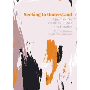 Seeking to Understand: A Journey into Disability Studies and Libraries