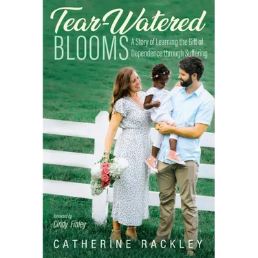Tear-Watered Blooms: A Story of Learning the Gift of Dependence through Suffering