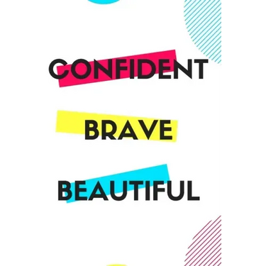 Confident Brave Beautiful: Gift for teenage girl, for birthday, Christmas or any event that requires appreciation