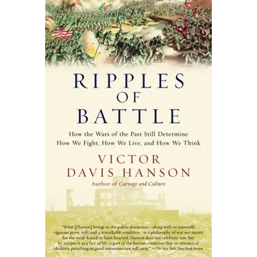 Ripples of Battle: How Wars of the Past Still Determine How We Fight, How We Live, and How We Think