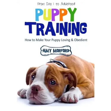 Puppy Training: From Day 1 to Adulthood: How to Make Your Puppy Loving and Obedient